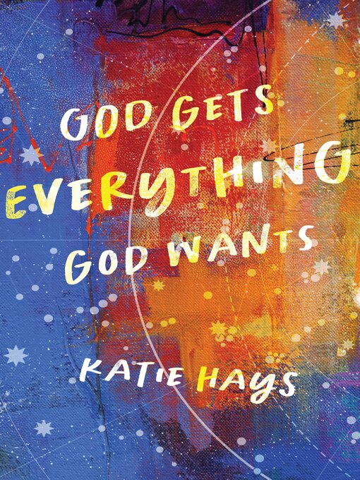 Title details for God Gets Everything God Wants by Katie Hays - Available